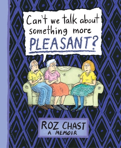 chast Roz Chasts <em />Cant We Talk About Something More Pleasant</p> on National Book Awards Longlist
